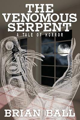 The Venomous Serpent: A Novel of Horror by Brian Ball