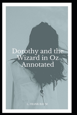 Dorothy and the Wizard in Oz Annotated by L. Frank Baum