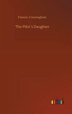 The Pilot´s Daughter by Francis Cunningham