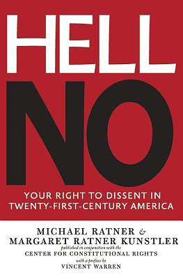 Hell No: Your Right to Dissent in Twenty-First Century America by Margaret Ratner Kunstler, Michael Ratner