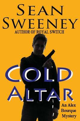 Cold Altar: An Alex Bourque Mystery by Sean Sweeney