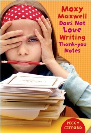 Moxy Maxwell Does Not Love Writing Thank-you Notes by Peggy Gifford, Valorie Fisher
