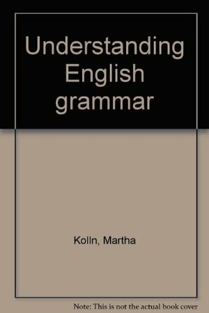 Understanding English grammar by Martha J. Kolln