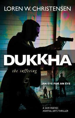 Dukkha: The Suffering by Loren W. Christensen