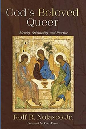 God's Beloved Queer: Identity, Spirituality, and Practice by Rolf R. Nolasco Jr., Ken Wilson