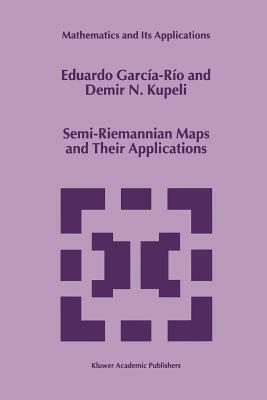 Semi-Riemannian Maps and Their Applications by Eduardo García-Río, D. N. Kupeli