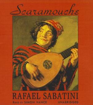 Scaramouche: A Romance of the French Revolution by Rafael Sabatini