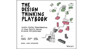 The Design Thinking Playbook: Mindful Digital Transformation of Teams, Products, Services, Businesses and Ecosystems by Michael Lewrick