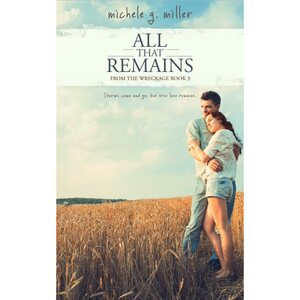 All That Remains by Michele G. Miller
