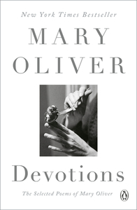 Devotions: The Selected Poems of Mary Oliver by Mary Oliver