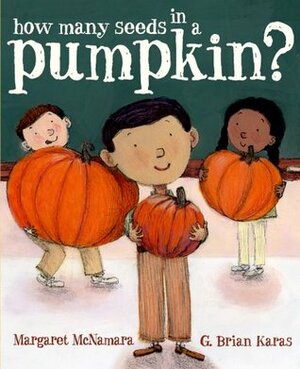 How Many Seeds in a Pumpkin? by Margaret McNamara, G. Brian Karas