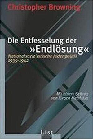 Die Entfesselung der Endlösung: Nationalsozialistische Judenpolitik 1939 - 1942 by Christopher R. Browning