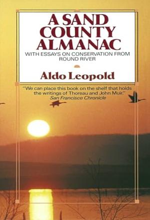 A Sand County Almanac: With Essays on Conservation from Round River by Aldo Leopold