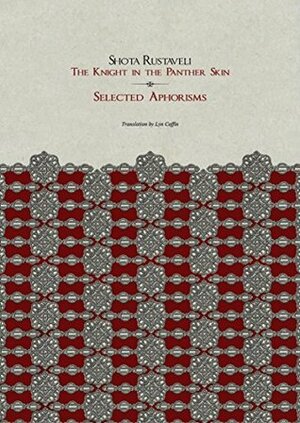 Selected Aphorisms The Knight in the Panther Skin by Shota Rustaveli, Lyn Coffin