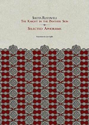 Selected Aphorisms The Knight in the Panther Skin by Shota Rustaveli, Lyn Coffin