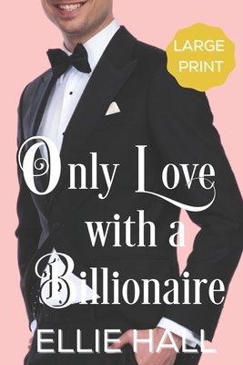 Only Love with a Billionaire by Ellie Hall