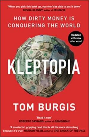 Kleptopia: How Dirty Money is Conquering the World by Tom Burgis