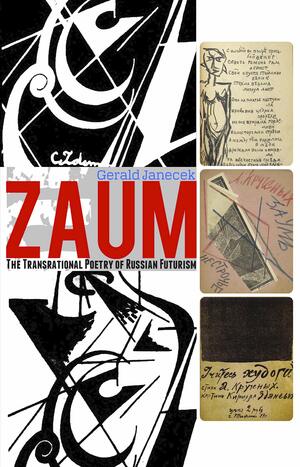 Zaum: The transrational poetry of Russian futurism by Gerald Janacek