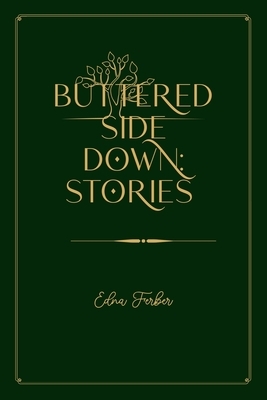 Buttered Side Down: Stories: Gold Deluxe Edition by Edna Ferber