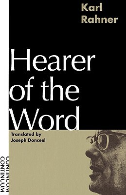 Hearer of the Word: Laying the Foundation for a Philosophy of Religion by Karl Rahner
