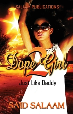 Dope Girl 2: Just Like Daddy by Sa'id Salaam