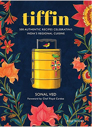 Tiffin: 500 Authentic Recipes : Celebrating India's Regional Cuisine by Abhilasha Dewan, Anshika Varma, Floyd Cardoz, Sonal Ved