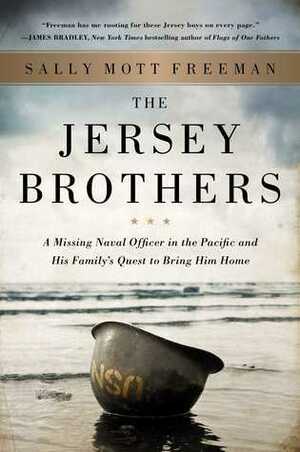 The Jersey Brothers: A Missing Naval Officer in the Pacific and His Family's Quest to Bring Him Home by Sally Mott Freeman