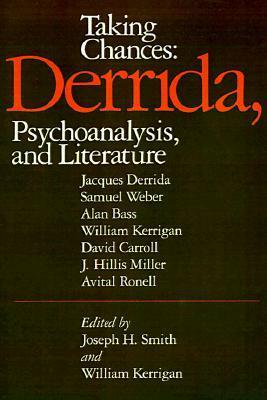 Taking Chances: Derrida, Psychoanalysis, and Literature by William Kerrigan, Joseph H. Smith