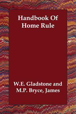 Handbook Of Home Rule by William Ewart Gladstone