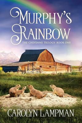 Murphy's Rainbow: Cheyenne Trilogy Book 1 Large Print Edition by Carolyn Lampman