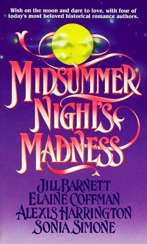 Midsummer Nights Madness by Elaine Coffman, Sonia Simone, Alexis Harrington, Jill Barnett