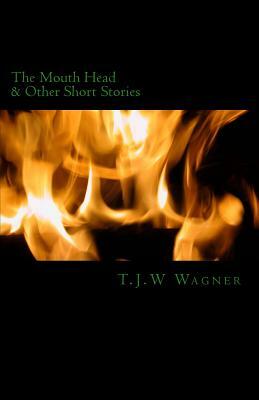 The Mouth Head: & Other Short Stories by Wagner