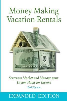 Money Making Vacation Rentals- Expanded: With Online Resources by Beth Carson