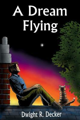 A Dream Flying by Dwight R. Decker