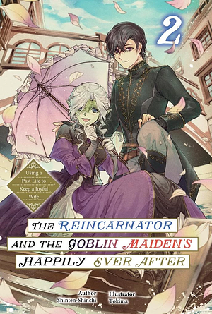 The Reincarnator and the Goblin Maiden's Happily Ever After: Using a Past Life to Keep a Joyful Wife Volume 2 by Shinten-Shinchi
