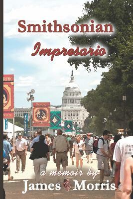 Smithsonian Impresario: A Memoir by James Morris