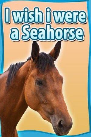 I Wish I Were a Seahorse by Dan Jackson