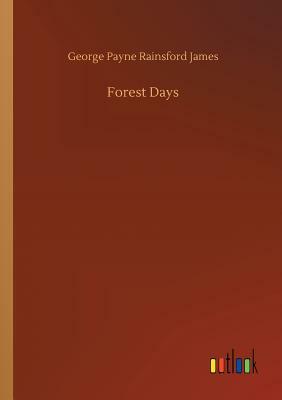 Forest Days by George Payne Rainsford James