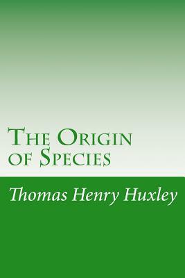 The Origin of Species by Thomas Henry Huxley