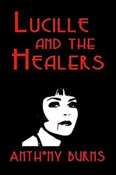 Lucille and the Healers by Anthony Burns