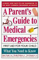 A Parent's Guide to Medical Emergencies: First Aid for Your Child by Rachel Walton, Bob Rountree, Janet Zand