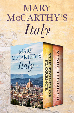 Mary McCarthy's Italy: The Stones of Florence and Venice Observed by Mary McCarthy