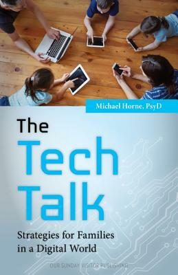 The Tech Talk: Strategies for Families in a Digital World by Michael Horne