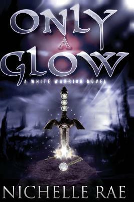 Only a Glow by Nichelle Rae