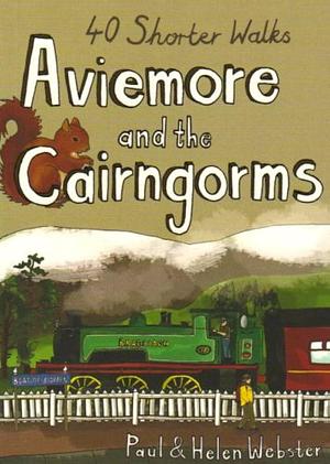 Aviemore and the Cairngorms: 40 Shorter Walks by Helen Webster, Paul Webster