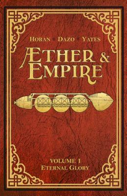 Aether & Empire, Volume 1: Eternal Glory by Bong Dazo, Tim Yates, Mike Horan