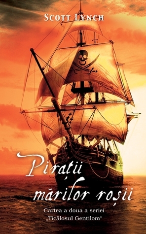 Piratii marilor rosii by Scott Lynch