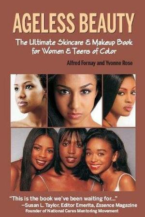 Ageless Beauty: The Ultimate Skin Care and Makeup Guide for Women and Teens of Color by Yvonne Rose, Alfred Fornay