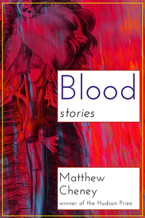 Blood: Stories by Matthew Cheney
