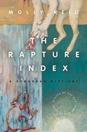 The Rapture Index: A Suburban Bestiary by Molly Reid